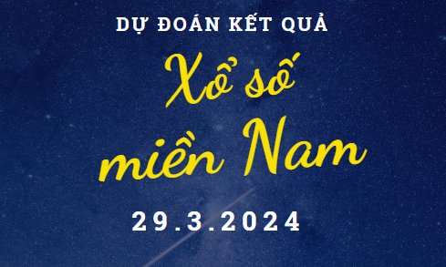 Dự đoán kết quả Xổ số miền Nam hôm nay 29/3/2024