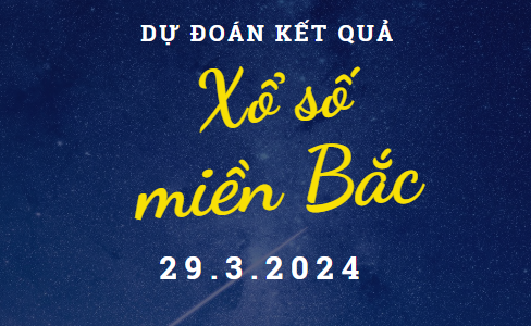 Dự đoán kết quả Xổ số miền Bắc hôm nay 29/3/2024