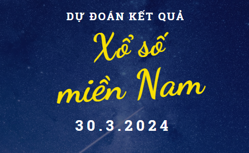 Dự đoán kết quả Xổ số miền Nam hôm nay 30/3/2024
