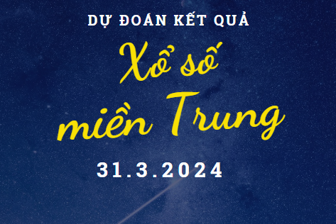 Dự đoán kết quả Xổ số miền Trung hôm nay 31/3/2024