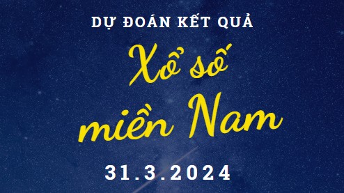 Dự đoán kết quả Xổ số miền Nam hôm nay 31/3/2024