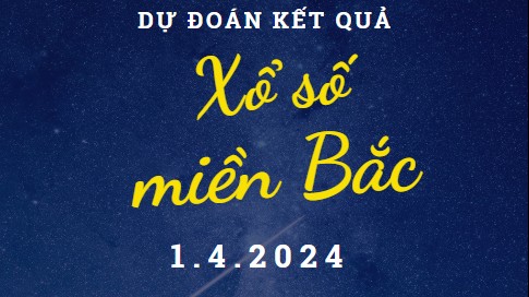 Dự đoán kết quả Xổ số miền Bắc hôm nay 1/4/2024