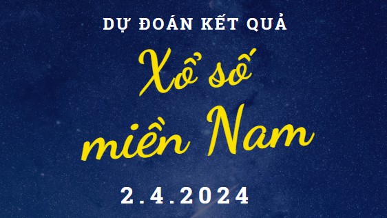 Dự đoán kết quả Xổ số miền Nam hôm nay 2/4/2024