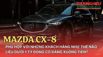 MAZDA CX-8 phù hợp với khách hàng như thế nào, liệu dưới 1 tỷ đồng có đáng xuống tiền?